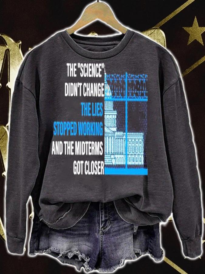 The Science Didn't Change The Lies Stopped Working And The Midterms Got Closer Shirt sweatshirt