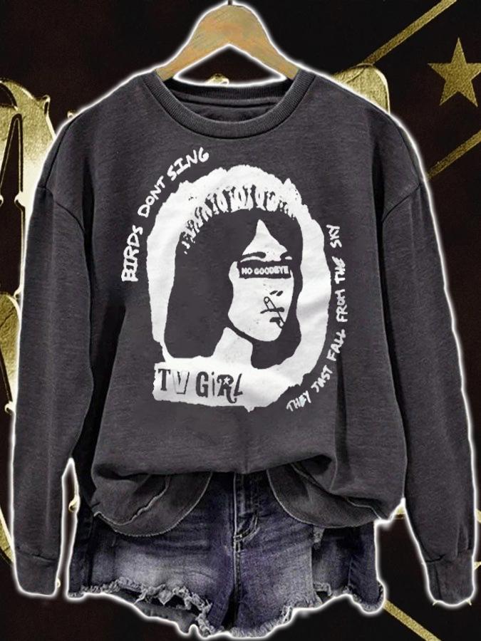 TV Girl birds don't sing they just fall from the sky T-shirt sweatshirt