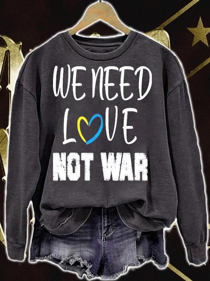 We Need Love Not War T-Shirt sweatshirt