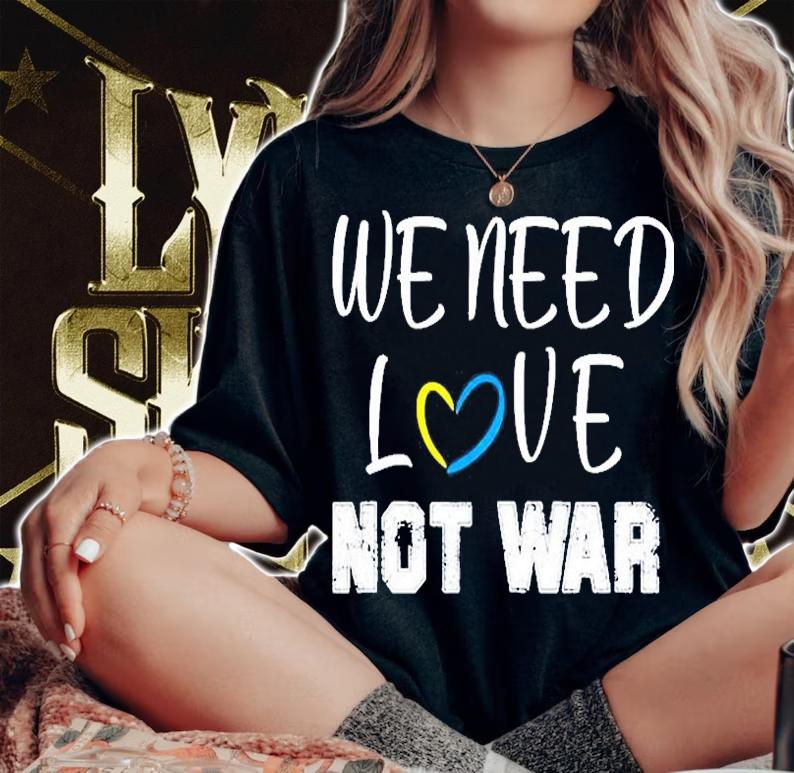 We Need Love Not War T-Shirt woman shirt