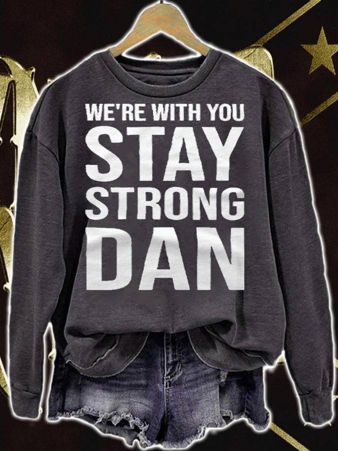 We're with you stay strong dan T-shirt sweatshirt
