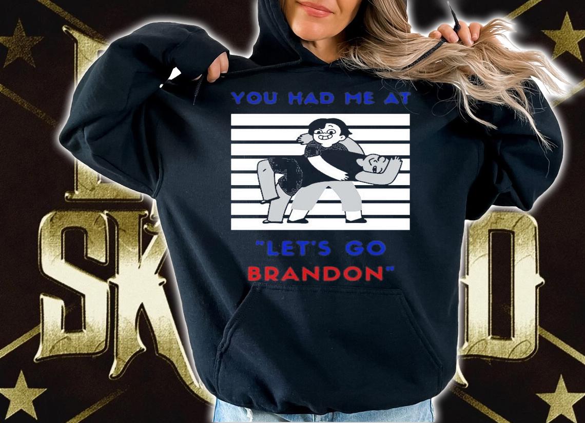 You Had Me At Let's Go Brandon Funny Anti Biden T-Shirt hoodie