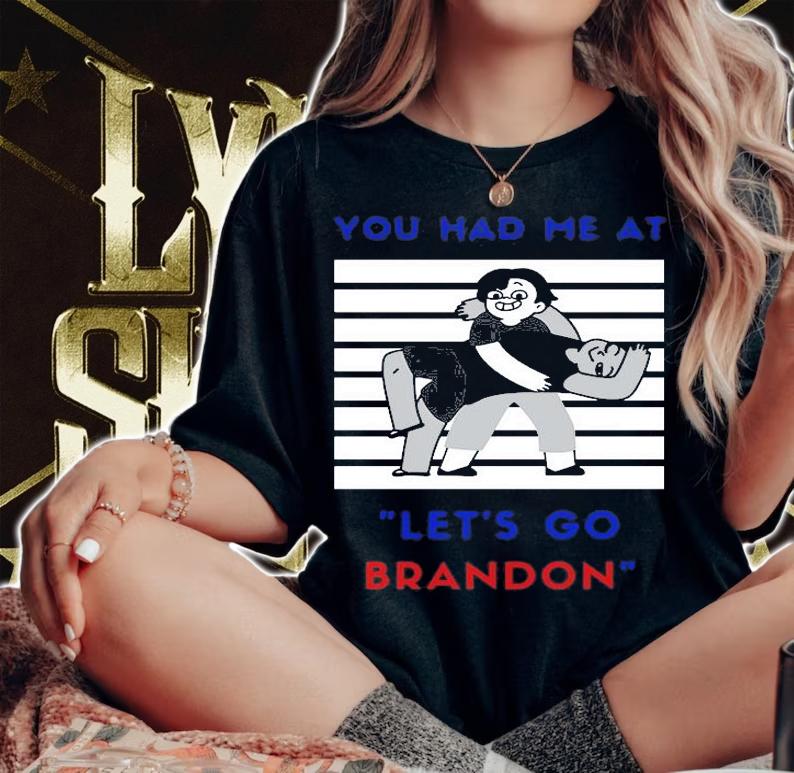 You Had Me At Let's Go Brandon Funny Anti Biden T-Shirt woman shirt