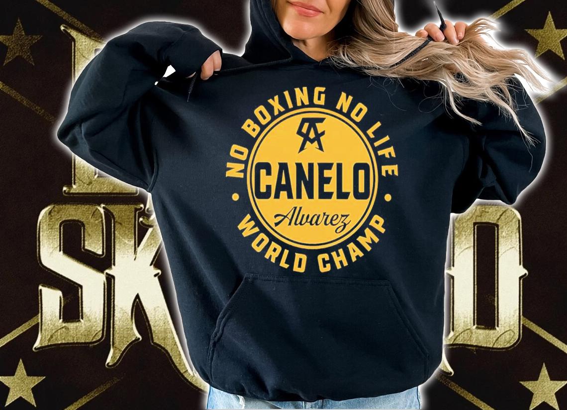 Canelo Alvarez No Boxing No Life World Champion Shirt hoodie