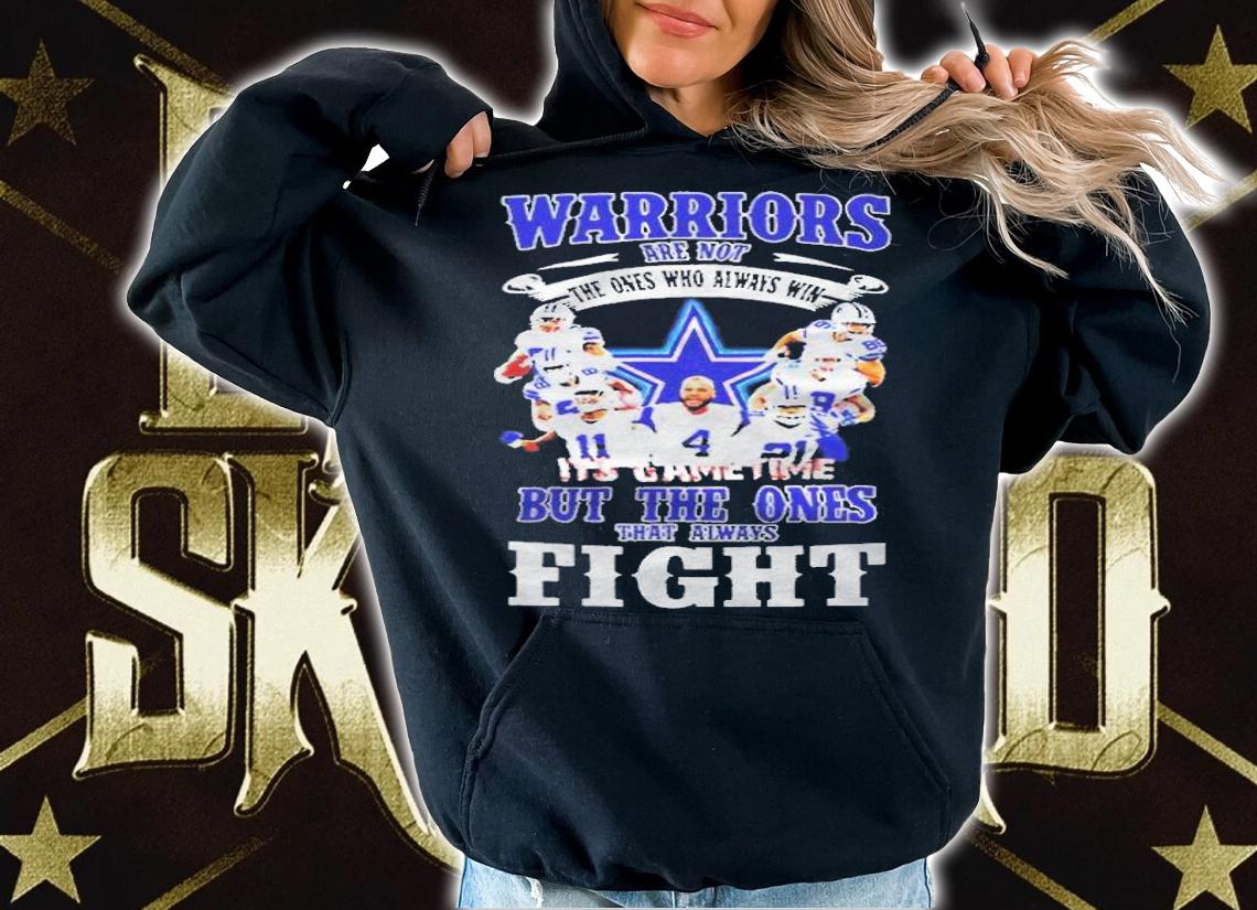 Dallas Cowboys Warriors are not the ones who always win it's game time but the ones that always fight T-shirt