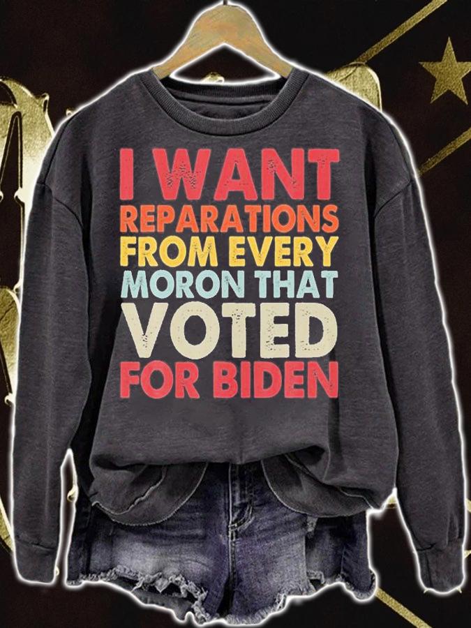 I Want Reparations From Every Moron That Vote For Biden T-Shirt sweatshirt