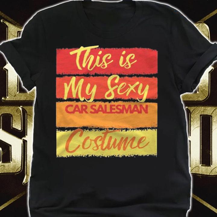 This Is My Sexy Car Salesman Costume Halloween Party Shirt shirt