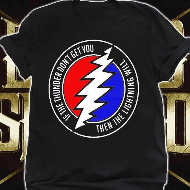 If The Thunder Don't Get You Then The Lightning Will T-Shirt shirt