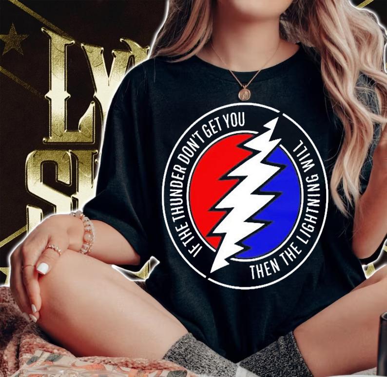 If The Thunder Don't Get You Then The Lightning Will T-Shirt woman shirt