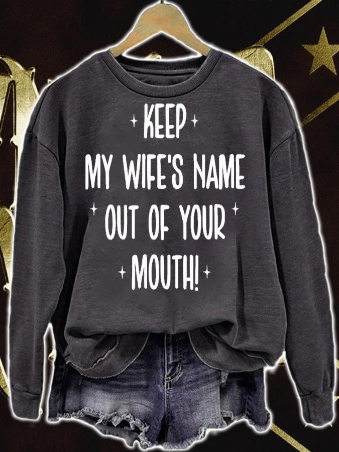 Keep My Wifes Name Out Of Your Mouth T-Shirt