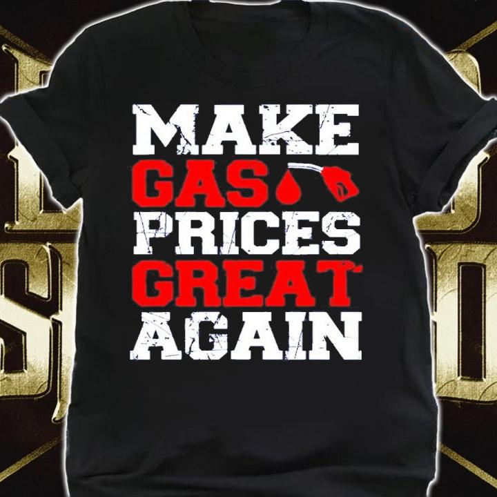 Make Gas Prices Great Again Shirt