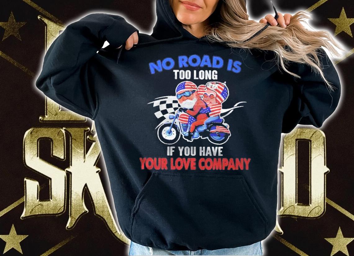 No Road Is Too Long If You Have Your Love Company Usa Shirt hoodie
