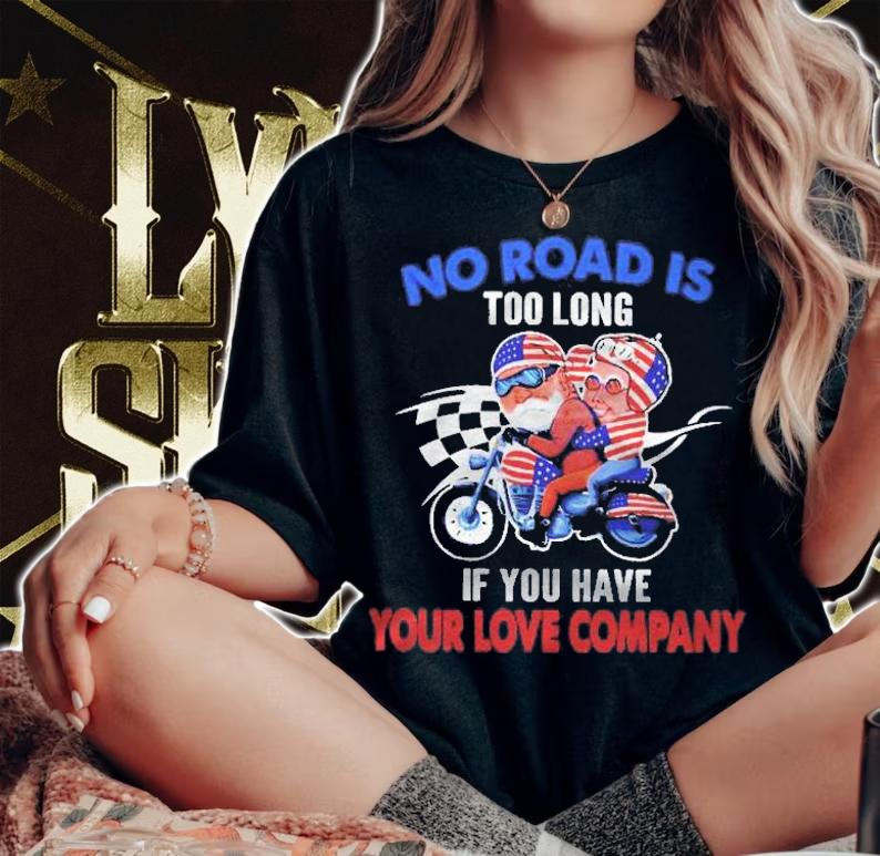 No Road Is Too Long If You Have Your Love Company Usa Shirt woman shirt