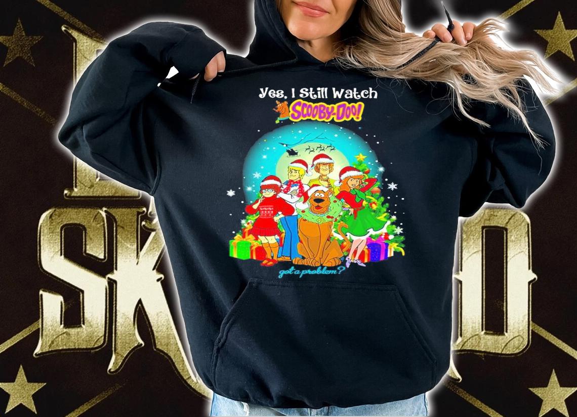 Christmas Yes I Still Watch Scooby-doo Got Problem T-Shirt hoodie