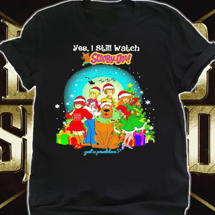 Christmas Yes I Still Watch Scooby-doo Got Problem T-Shirt shirt