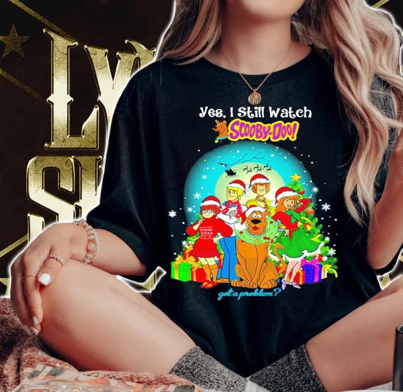 Christmas Yes I Still Watch Scooby-doo Got Problem T-Shirt woman shirt