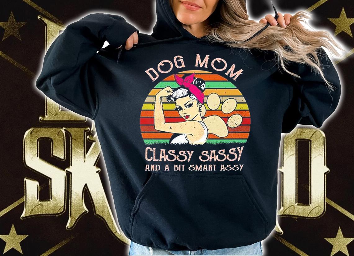 Dog Mom Classy Sassy And A Bit Smart Assy T-Shirt hoodie