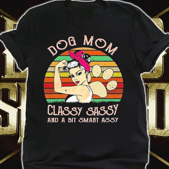 Dog Mom Classy Sassy And A Bit Smart Assy T-Shirt shirt
