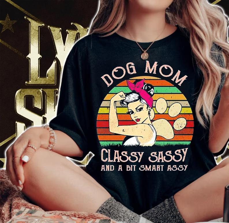 Dog Mom Classy Sassy And A Bit Smart Assy T-Shirt woman shirt