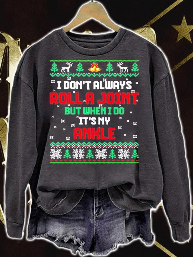 I Don't Always Roll A Joint But When I Do It's My Ankle Ugly Christmas T-Shirt sweatshirt