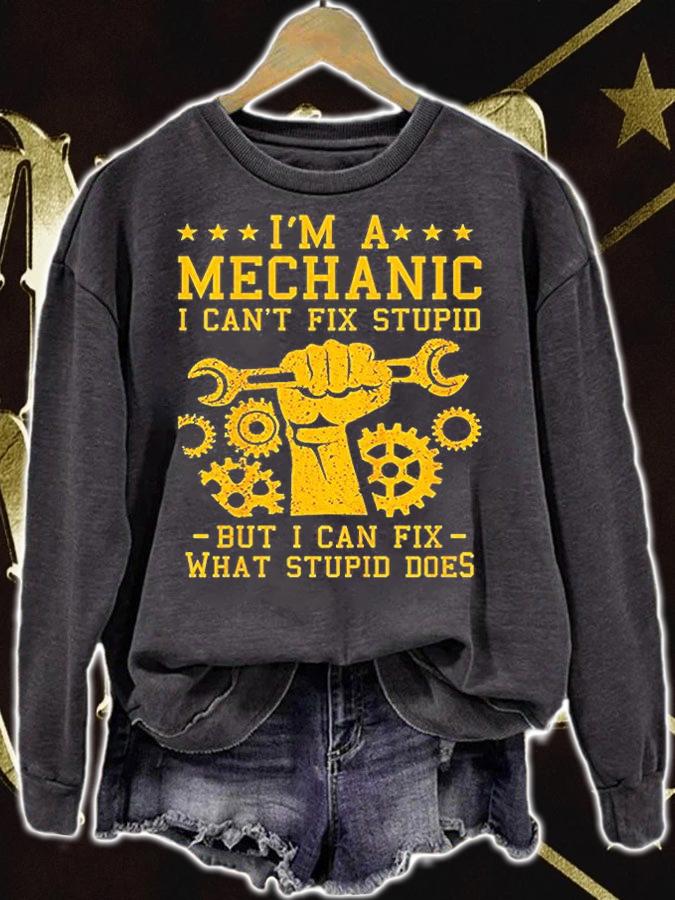 I'm A Mechanic But I Cant Fix Stupid T-Shirt sweatshirt