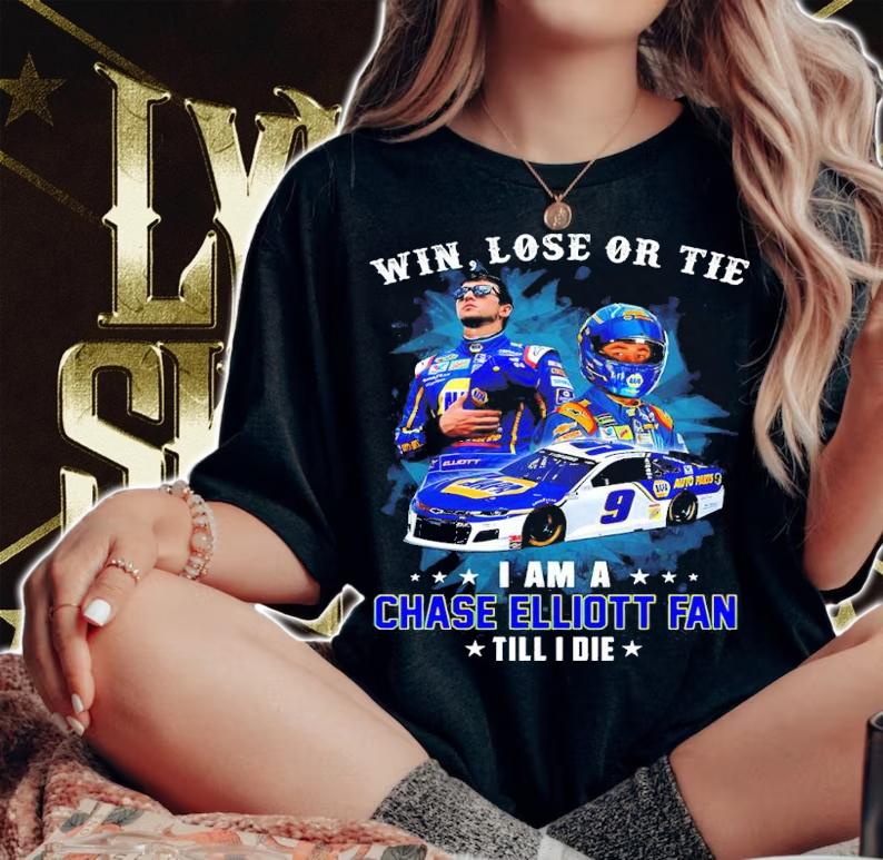 Win Lose Or Tie I Am A Chase Elliott Fan Till I Die Shirt woman shirt
