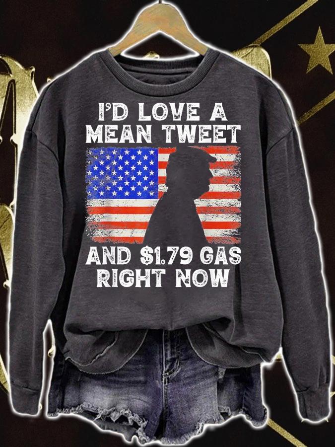 I'd Love A Mean Tweet and $1.79 Gas Right Now America Flag T-shirt sweatshirt