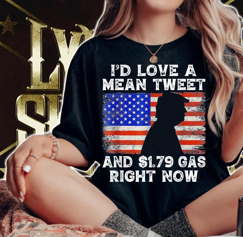 I'd Love A Mean Tweet and $1.79 Gas Right Now America Flag T-shirt woman shirt