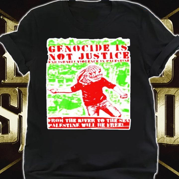 Genocide is not justice from the river to the sea palestine will be free shirt shirt
