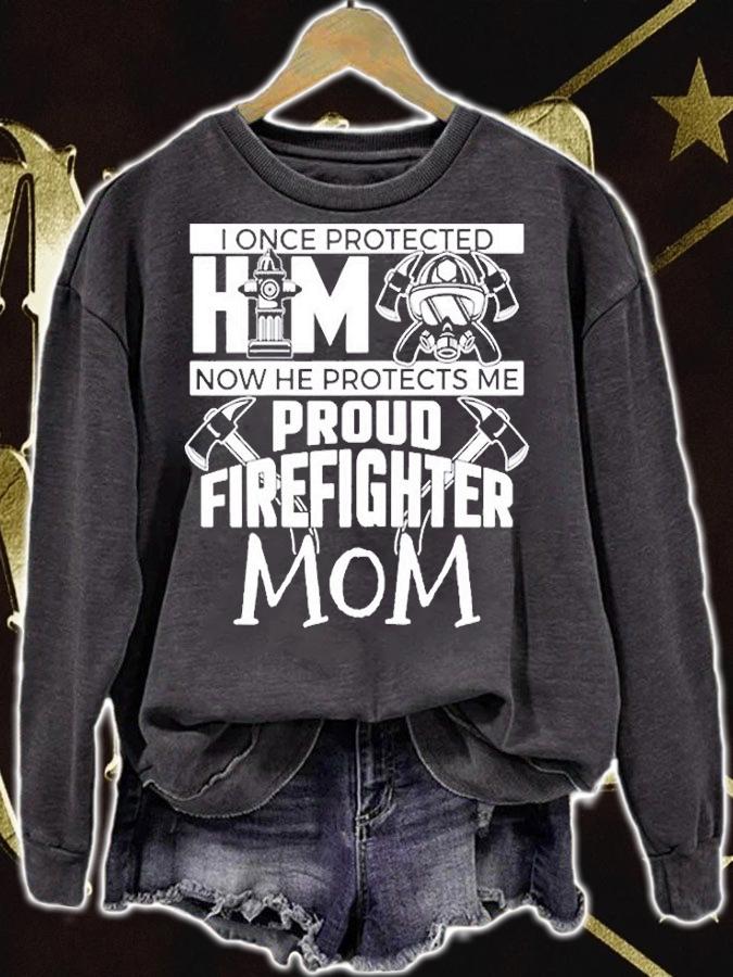 I Once Protected Him Now He Protects Me Firefighter Mom T-Shirt sweatshirt