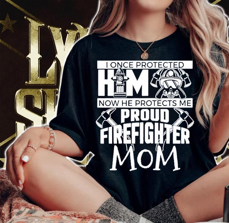 I Once Protected Him Now He Protects Me Firefighter Mom T-Shirt woman shirt