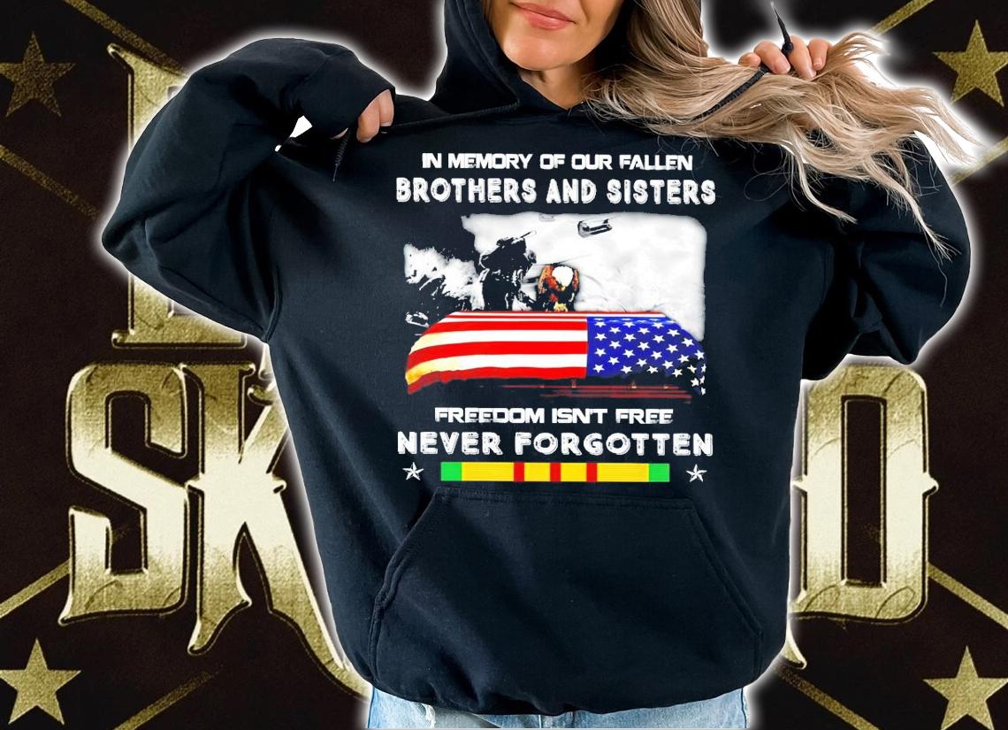 In memory of out fallen brothers and sister freedom isn't free never forgotten shirt hoodie