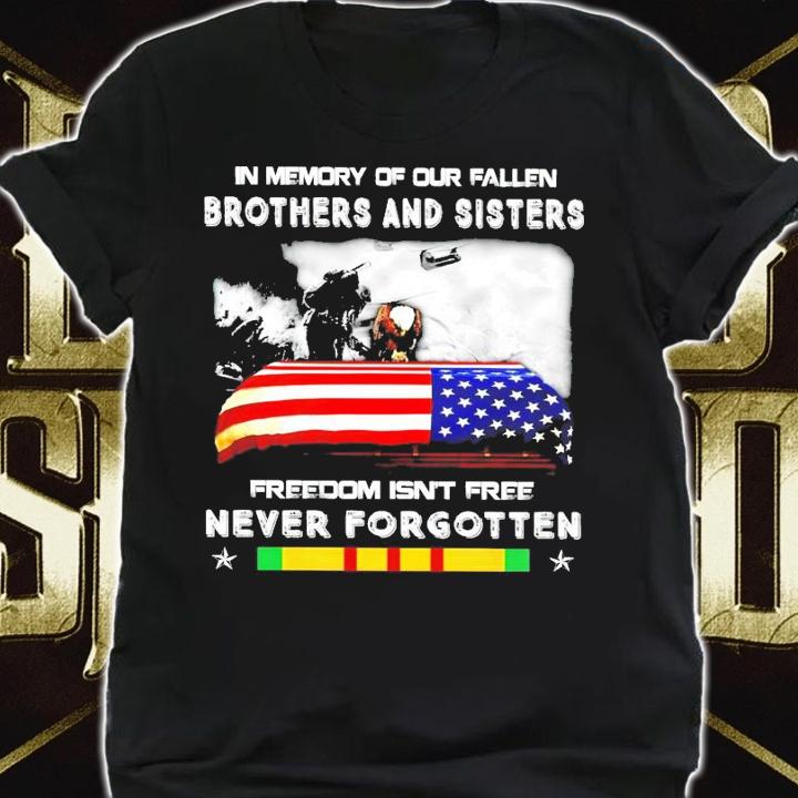 In memory of out fallen brothers and sister freedom isn't free never forgotten shirt shirt