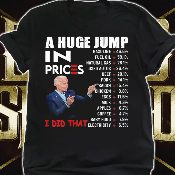 Joe Biden A Huge Jump In Prices I Did That Funny Saying T-Shirt shirt