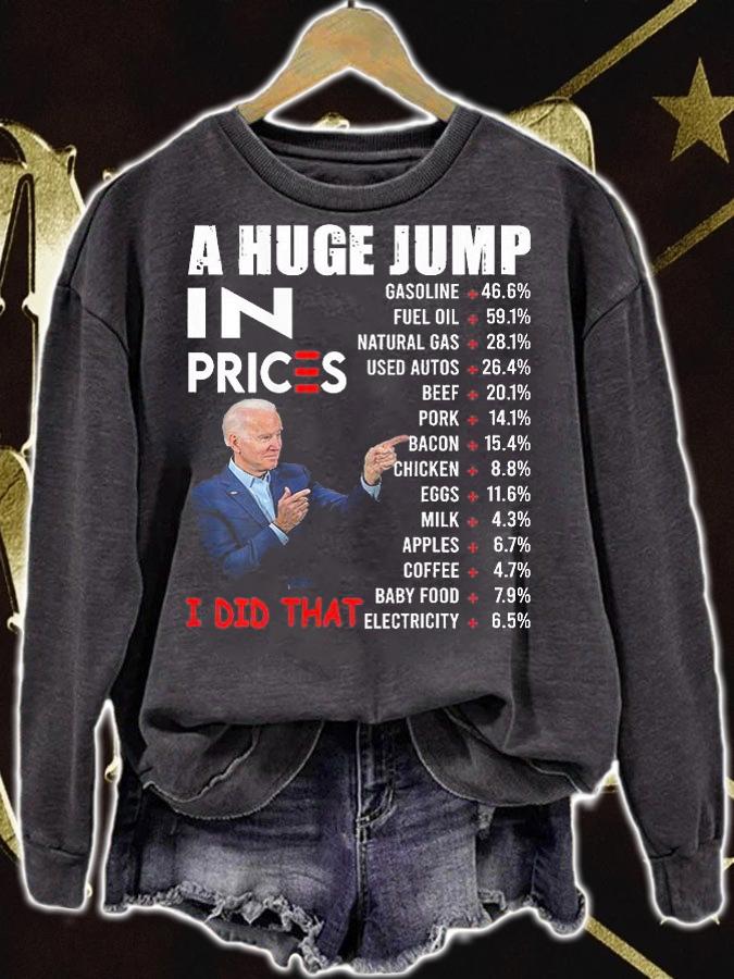 Joe Biden A Huge Jump In Prices I Did That Funny Saying T-Shirt sweatshirt