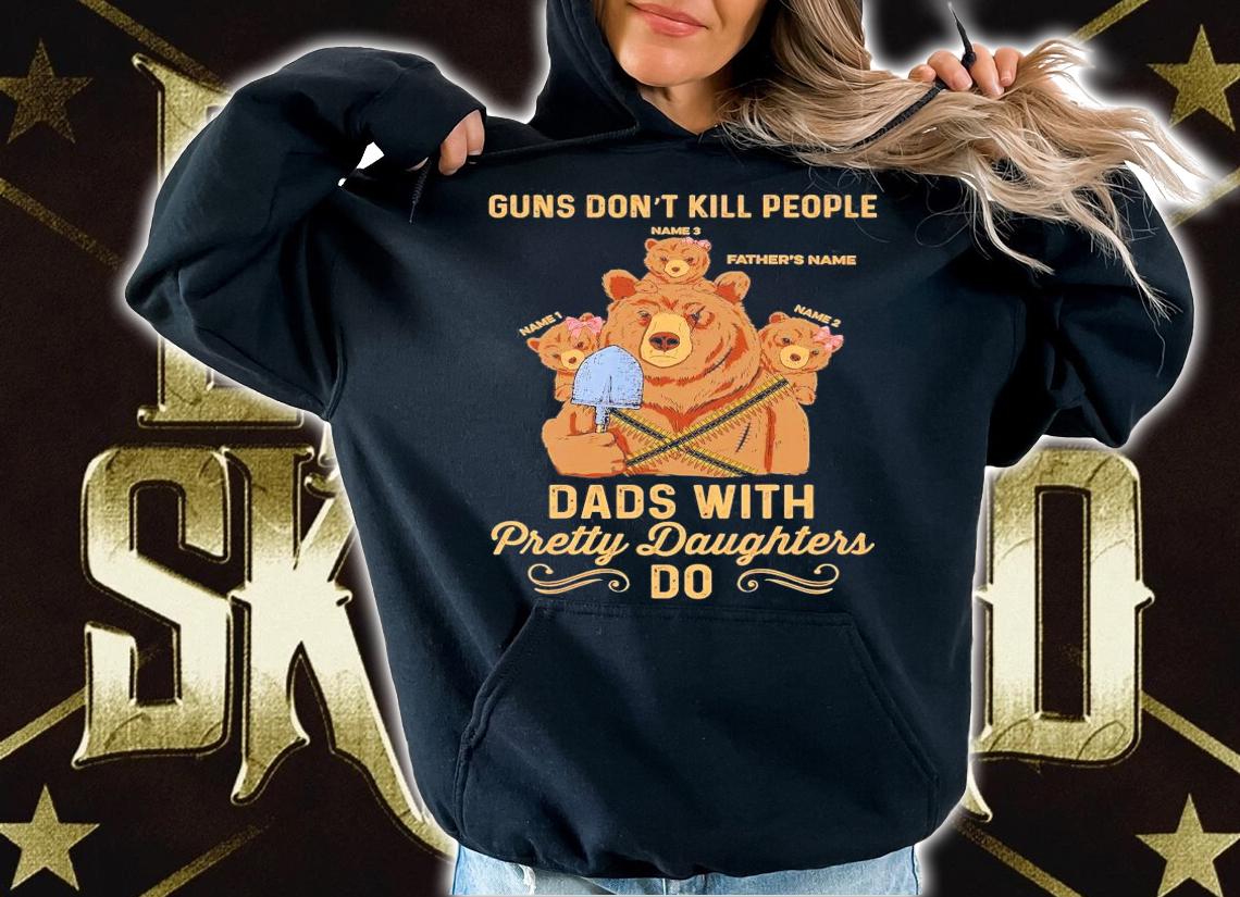 Papa Bear guns don't kill people dads with pretty daughters do shirt hoodie