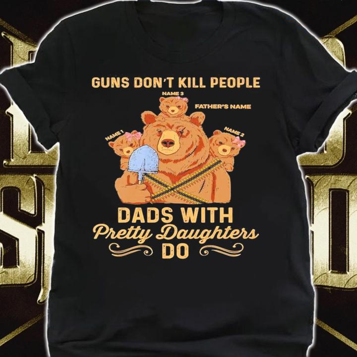 Papa Bear guns don't kill people dads with pretty daughters do shirt shirt