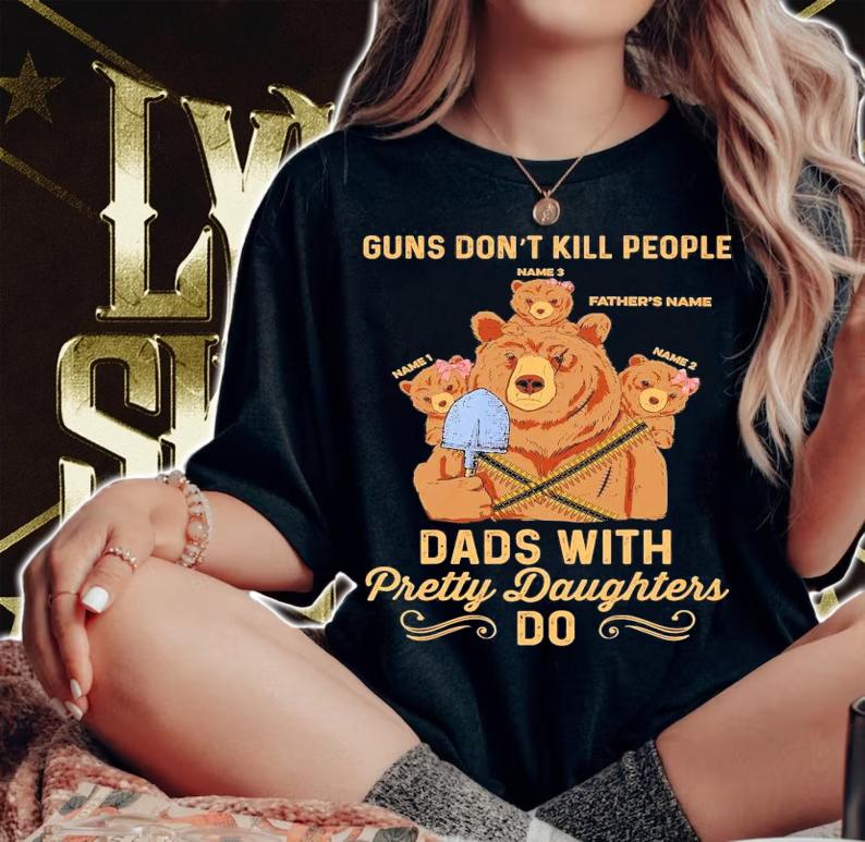 Papa Bear guns don't kill people dads with pretty daughters do shirt woman shirt