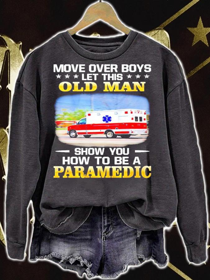 More over boys let this old man show you how to be a paramedic shirt sweatshirt