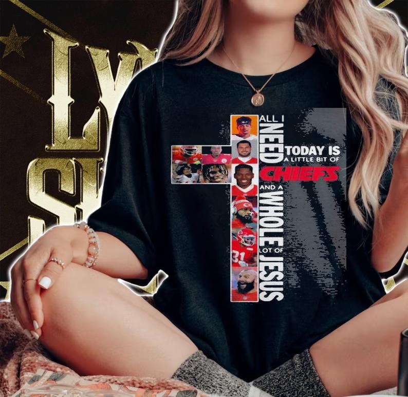 Need Today Little Bit Kansas City Chiefs Whole Lot Jesus t-shirt