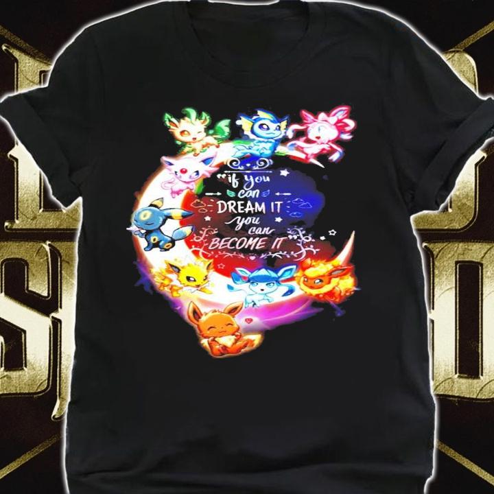 Pokemon if you can dream it you can become it Eevee t-shirt shirt