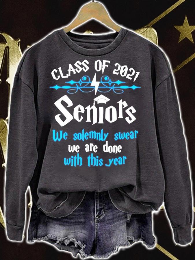 Class of 2021 seniors we solemnly swear we are done with this year shirt sweatshirt