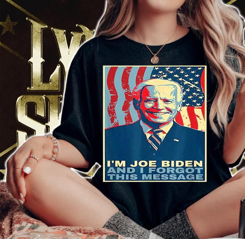 Funny Meme I Am Joe Biden And I Forgot This Message shirt woman shirt