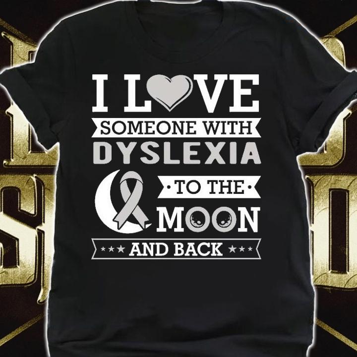 I love someone with Dyslexia to the moon and back awareness shirt shirt