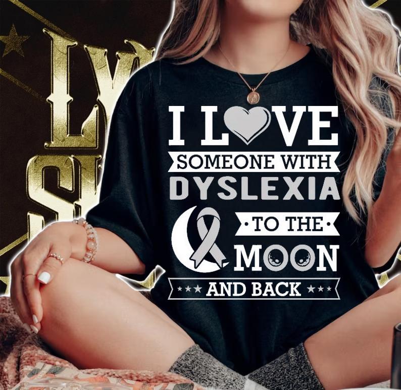 I love someone with Dyslexia to the moon and back awareness shirt woman shirt