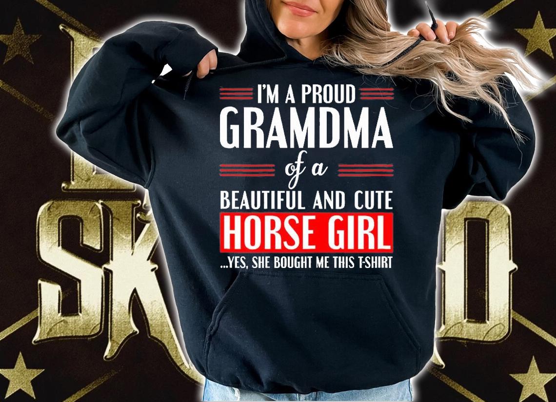 I'm A Proud Gramdma Of A Beautiful And Horse Girl Yes She Boutgh Me This T-Shirt hoodie