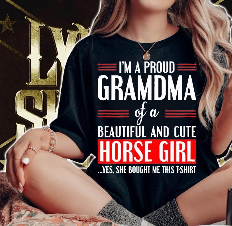 I'm A Proud Gramdma Of A Beautiful And Horse Girl Yes She Boutgh Me This T-Shirt woman shirt