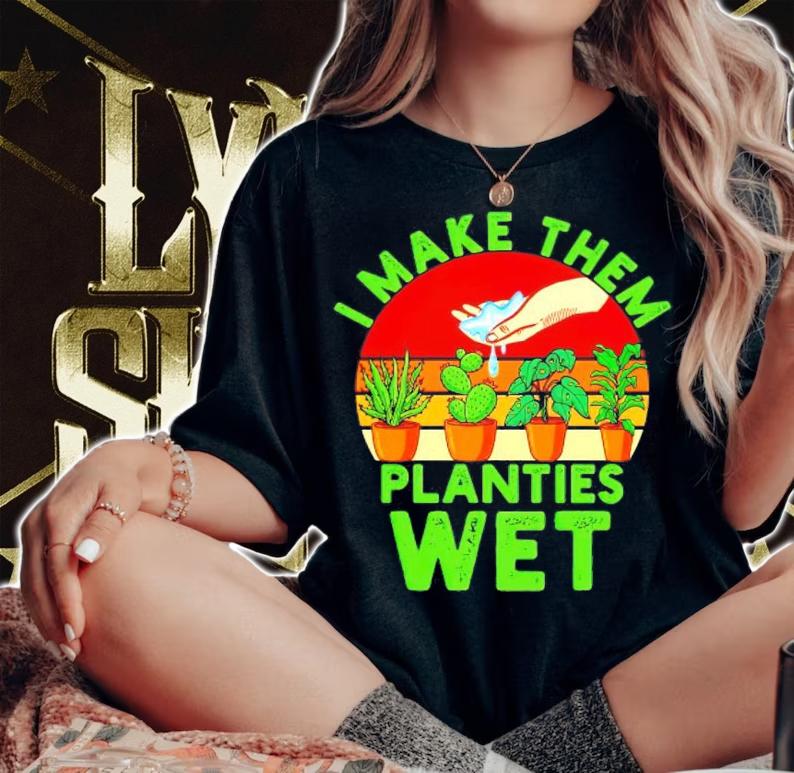 I Make Them Planties Wet tree vintage shirt woman shirt