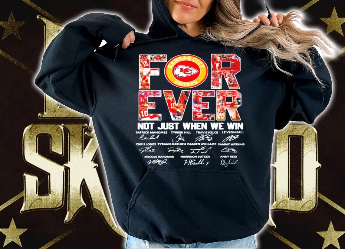 Kansas City Chiefs forever not just when we win shirt hoodie