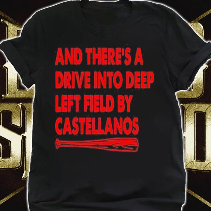 And there's a drive into deep left field by castellanos shirt shirt